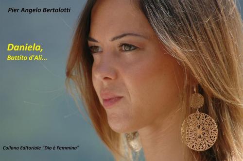 Cover of the book Daniela, Battito d'Ali... by Pier Angelo Bertolotti, Pier Angelo Bertolotti