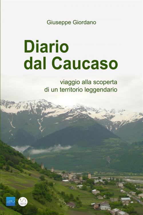 Cover of the book DIARIO DAL CAUCASO - viaggio alla scoperta di un territorio leggendario by Giuseppe Giordano, Giuseppe Giordano