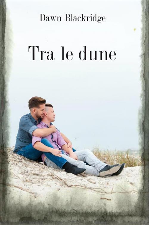 Cover of the book Tra le dune by Dawn Blackridge, Dawn Blackridge