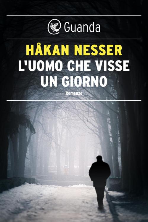 Cover of the book L'uomo che visse un giorno by Håkan Nesser, Guanda