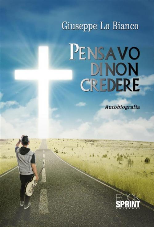 Cover of the book Pensavo di non credere by Giuseppe Lo Bianco, Booksprint