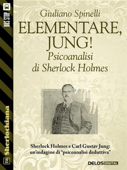 Cover of the book Elementare, Jung! - Psicoanalisi di Sherlock Holmes by Giuliano Spinelli, Delos Digital