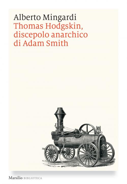 Cover of the book Thomas Hodgskin, discepolo anarchico di Adam Smith by Alberto Mingardi, Marsilio