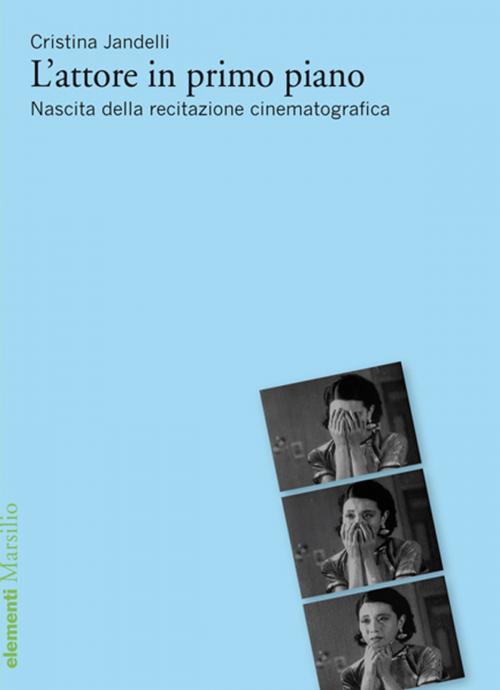Cover of the book L'attore in primo piano by Cristina Jandelli, Marsilio