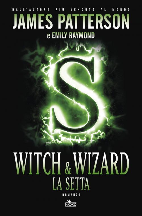 Cover of the book Witch & wizard - La setta by James Patterson, Emily Raymond, Casa Editrice Nord