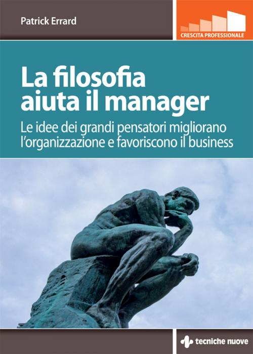 Cover of the book La filosofia aiuta il manager by Patrick Errard, Tecniche Nuove