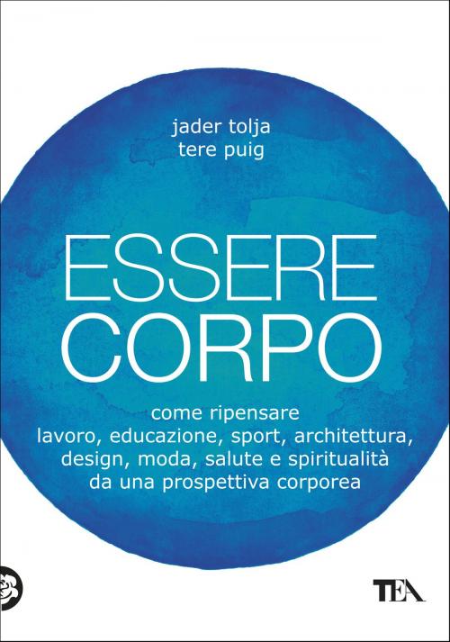 Cover of the book Essere corpo by Jader Tolja, Tere Puig, Tea