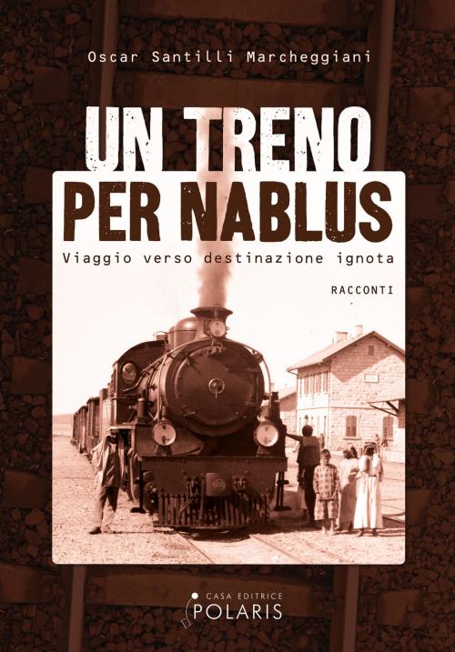 Cover of the book Un treno per Nablus by Oscar Santilli Marcheggiani, POLARIS