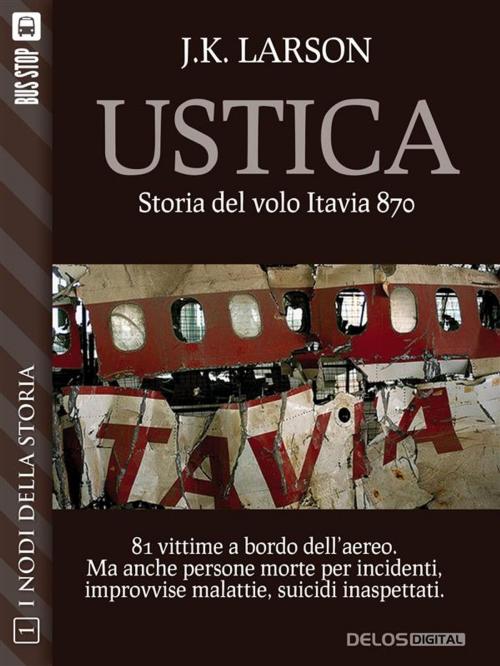 Cover of the book Ustica - Storia del volo Itavia 870 by J.K. Larson, Delos Digital