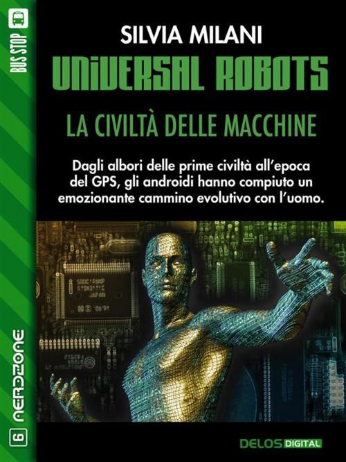 Cover of the book Universal Robots - La civiltà delle macchine by Silvia Milani, Delos Digital