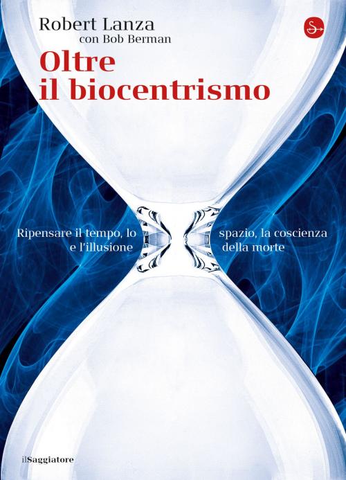 Cover of the book Oltre il biocentrismo by Robert Lanza, Il Saggiatore