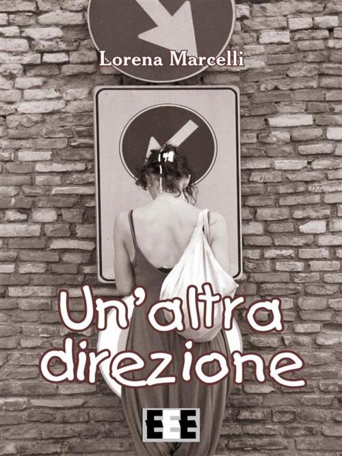 Cover of the book Un’altra direzione by LORENA MARCELLI, Edizioni Esordienti E-book
