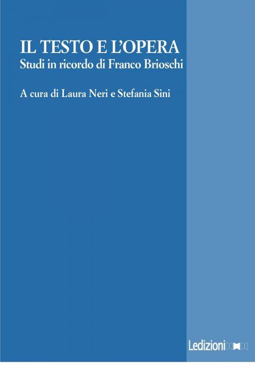 Cover of the book Il testo e l'opera. Studi in onore di Franco Brioschi. by AA.VV., Ledizioni