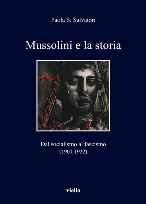 Cover of the book Mussolini e la storia by Paola S. Salvatori, Viella Libreria Editrice