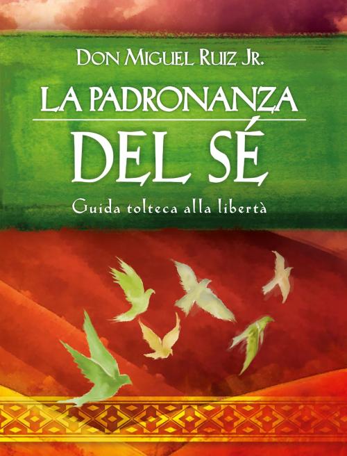 Cover of the book La padronanza del Sé by Miguel Jr. Ruiz, Edizioni Il Punto d'incontro