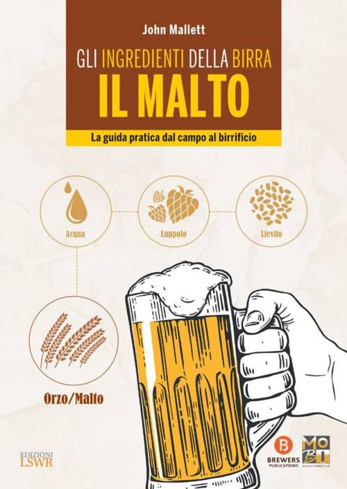 Cover of the book Gli ingredienti della birra: il malto by John Mallett, Edizioni LSWR