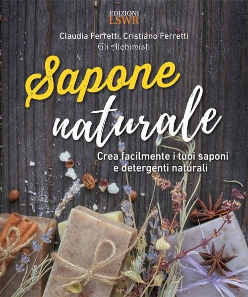 Cover of the book Sapone naturale by Cristiano Ferretti, Claudia Ferretti, Edizioni LSWR