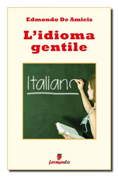 Cover of the book L'idioma gentile by Edmondo De Amicis, Fermento