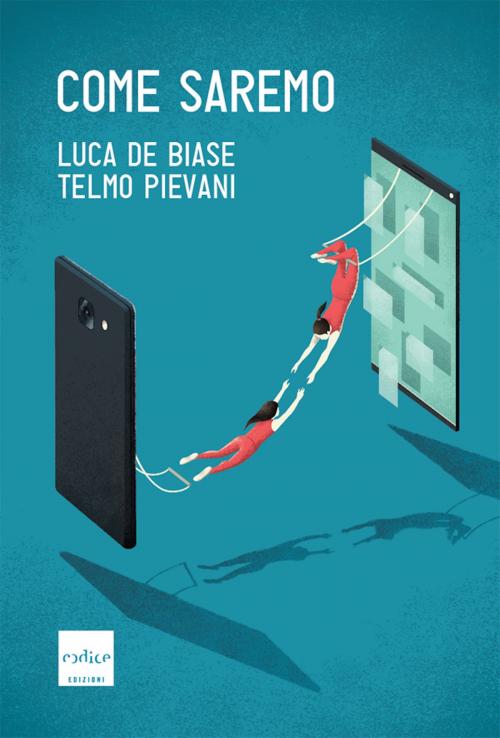 Cover of the book Come saremo by Telmo Pievani, Luca De Biase, Codice Edizioni