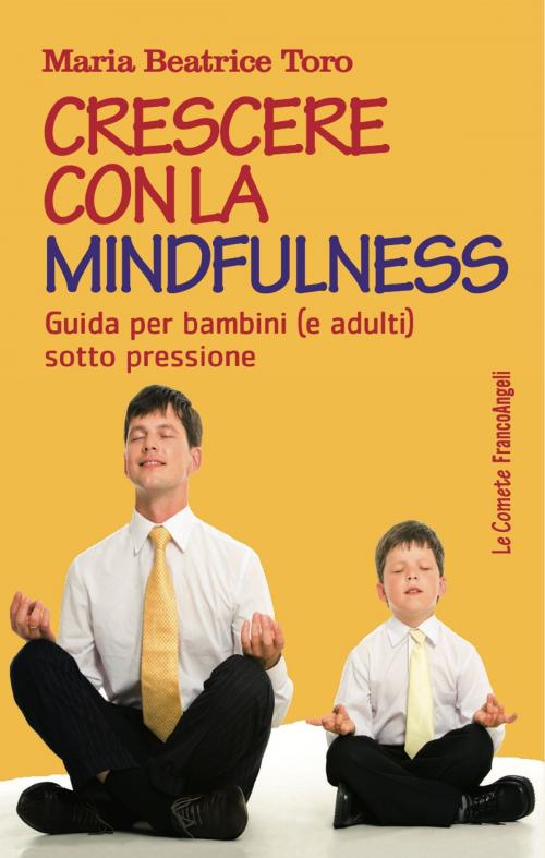 Cover of the book Crescere con la mindfulness by Maria Beatrice Toro, Franco Angeli Edizioni