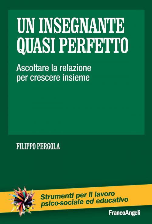 Cover of the book Un insegnante quasi perfetto by Filippo Pergola, Franco Angeli Edizioni