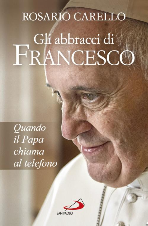 Cover of the book Gli abbracci di Francesco by Rosario Carello, San Paolo Edizioni