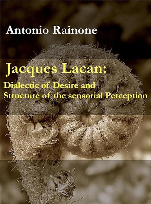 Cover of the book Jacques Lacan: Dialectic of Desire and Structure of the sensorial Perception by Antonio Rainone, Youcanprint