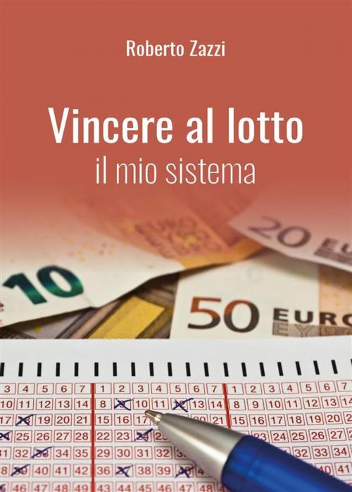 Cover of the book Vincere al lotto - Il mio sistema by Roberto Zazzi, Youcanprint