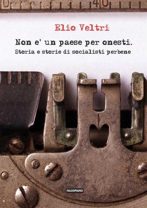 Cover of the book Non è un paese per onesti. Storia e storie di socialisti perbene by Elio Veltri, Edizioni Falsopiano