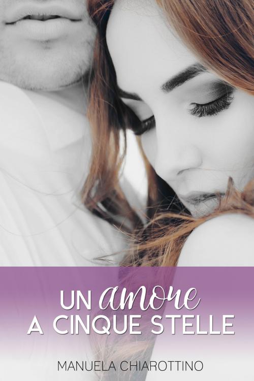 Cover of the book Un amore a cinque stelle by Manuela Chiarottino, Triskell Edizioni di Barbara Cinelli