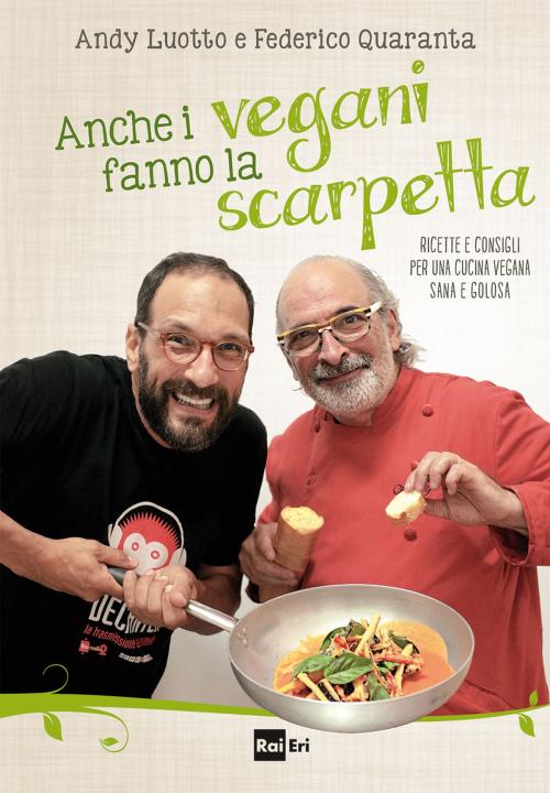 Cover of the book Anche i vegani fanno la scarpetta by Andy Luotto, Federico Quaranta, Rai Eri