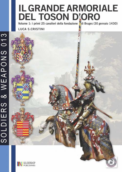 Cover of the book Il grande armoriale del Toson d'Oro, vol. 1 by Stefano Cristini, Soldiershop