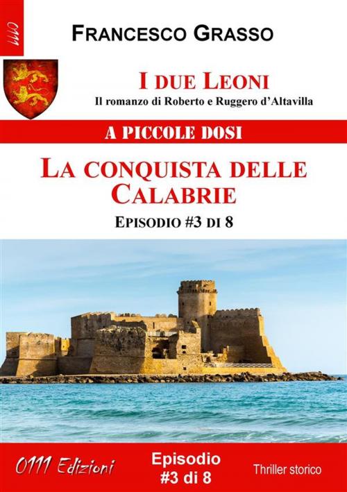 Cover of the book I due Leoni - La conquista delle Calabrie - ep. #3 di 8 by Francesco Grasso, ZeroUnoUndici