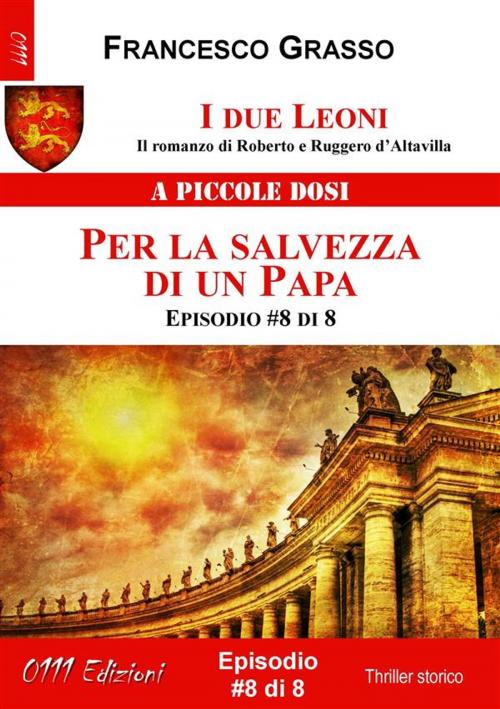 Cover of the book I due Leoni - Per la salvezza di un Papa - ep. #8 di 8 by Francesco Grasso, ZeroUnoUndici