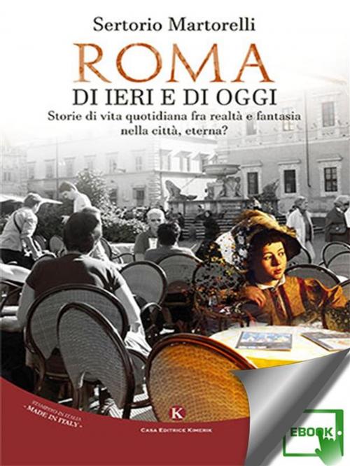 Cover of the book Roma di ieri e di oggi by Sertorio Martorelli, Kimerik