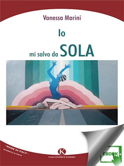 Cover of the book Io mi salvo da sola by Marini Vanessa, Kimerik