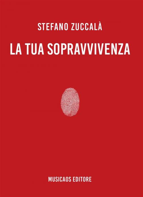 Cover of the book La tua sopravvivenza by Stefano Zuccalà, Musicaos Editore
