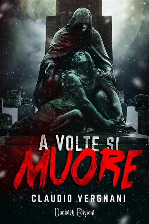 Cover of the book A Volte si Muore by Claudio Vergnani, Dunwich Edizioni