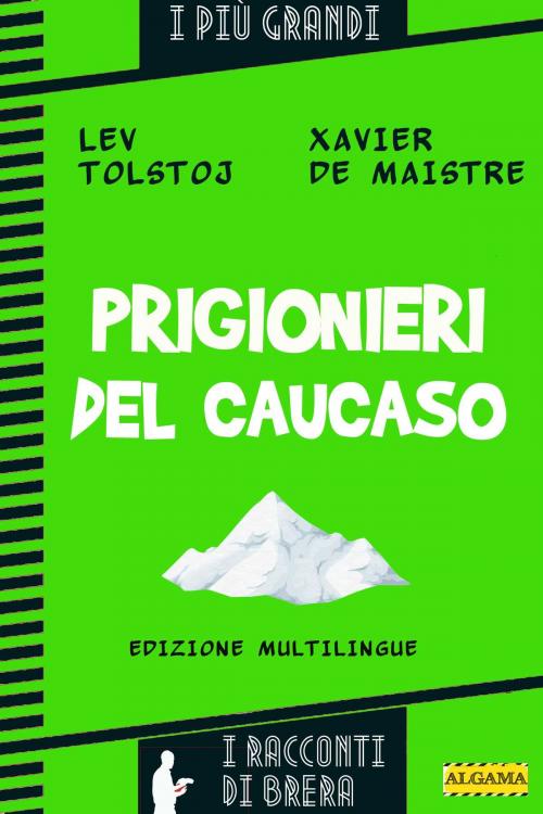 Cover of the book Prigionieri del Caucaso by Paolo Brera, Xavier De Maistre, Lev Tolstoj, Algama