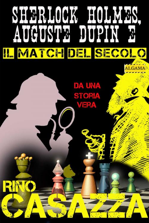 Cover of the book Sherlock Holmes, Auguste Dupin e il match del secolo by Rino Casazza, Algama