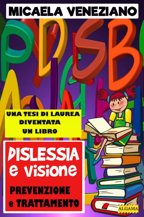 Cover of the book Dislessia e Visione - prevenzione e trattamento by Micaela Veneziano, Algama