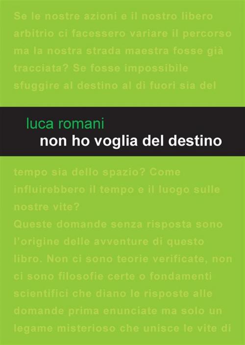 Cover of the book Non ho voglia del destino by Luca Romani, Edizioni Leucotea