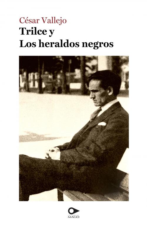 Cover of the book Trilce y Los heraldos negros by César Vallejo, Mago Editores