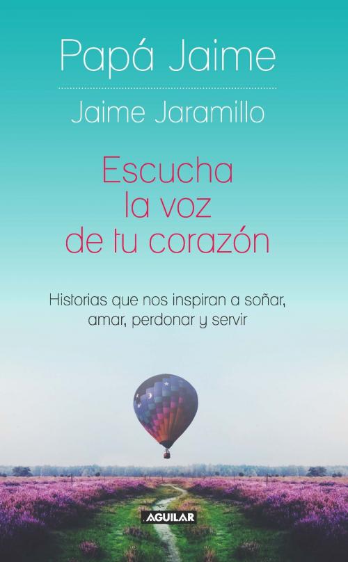 Cover of the book Escucha la voz de tu corazón by Jaime Jaramillo, Penguin Random House Grupo Editorial Colombia