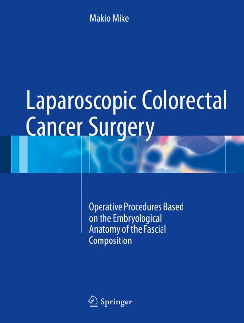 Cover of the book Laparoscopic Colorectal Cancer Surgery by Makio Mike, Springer Singapore