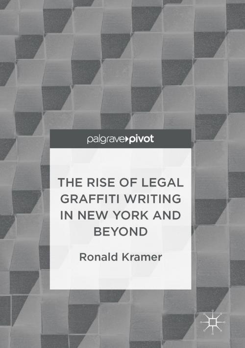 Cover of the book The Rise of Legal Graffiti Writing in New York and Beyond by Ronald Kramer, Springer Singapore