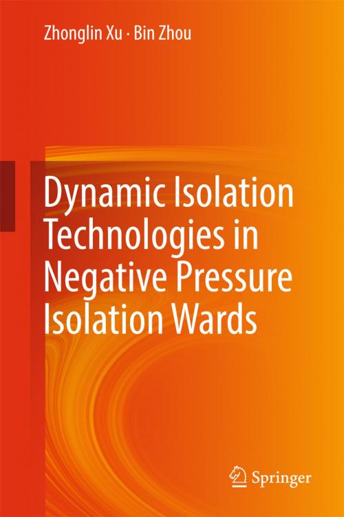 Cover of the book Dynamic Isolation Technologies in Negative Pressure Isolation Wards by Zhonglin Xu, Bin Zhou, Springer Singapore