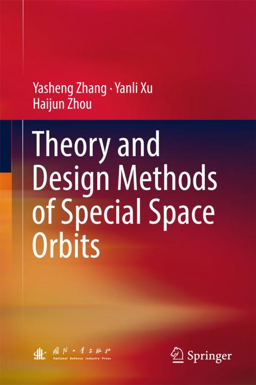 Cover of the book Theory and Design Methods of Special Space Orbits by Yasheng Zhang, Yanli Xu, Haijun Zhou, Springer Singapore