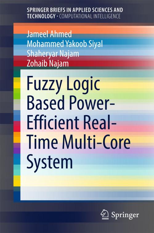 Cover of the book Fuzzy Logic Based Power-Efficient Real-Time Multi-Core System by Jameel Ahmed, Mohammed Yakoob Siyal, Shaheryar Najam, Zohaib  Najam, Springer Singapore