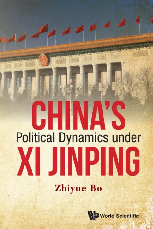 Cover of the book China's Political Dynamics under Xi Jinping by Zhiyue Bo, World Scientific Publishing Company